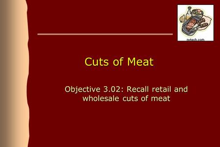Objective 3.02: Recall retail and wholesale cuts of meat