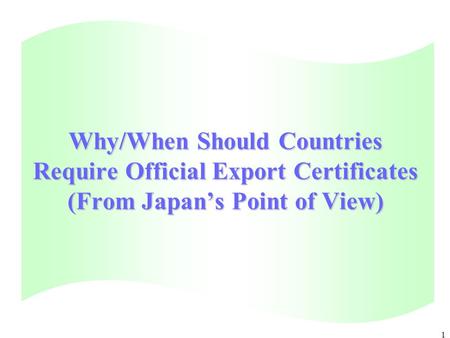 1 Why/When Should Countries Require Official Export Certificates (From Japan’s Point of View)