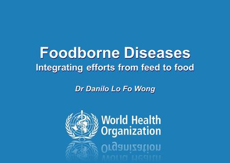 Foodborne Outbreak Investigation, Hanoi, Vietnam 01 – 05 June 2009 Foodborne Diseases Integrating efforts from feed to food Dr Danilo Lo Fo Wong.