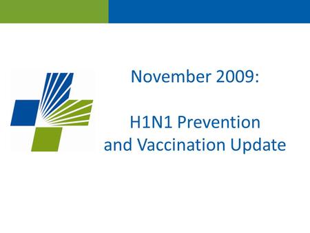 November 2009: H1N1 Prevention and Vaccination Update.
