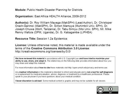 Module: Public Health Disaster Planning for Districts Organization: East Africa HEALTH Alliance, 2009-2012 Author(s): Dr. Roy William Mayega (MakSPH) (Lead.