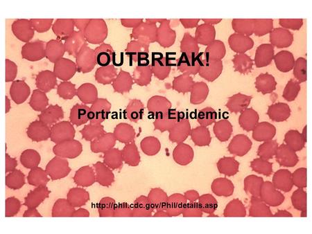 OUTBREAK! Portrait of an Epidemic