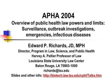APHA 2004 Overview of public health law powers and limits: Surveillance, outbreak investigations, emergencies, infectious diseases Edward P. Richards,