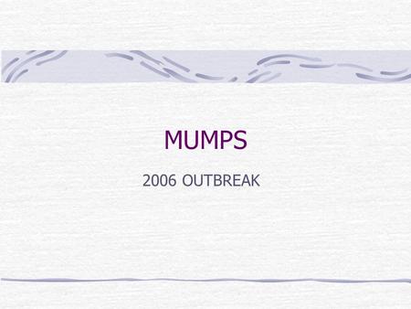 MUMPS 2006 OUTBREAK.