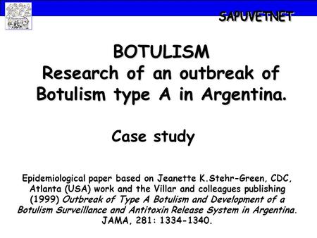Epidemiological paper based on Jeanette K.Stehr-Green, CDC, Atlanta (USA) work and the Villar and colleagues publishing (1999) Outbreak of Type A Botulism.