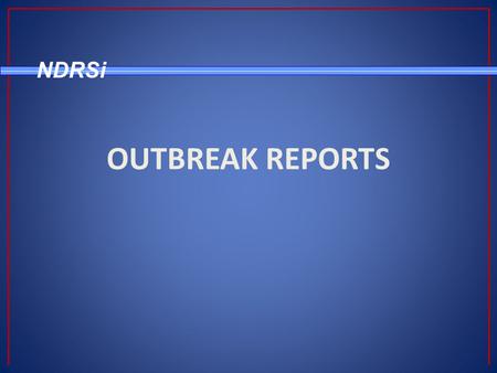 NDRSi OUTBREAK REPORTS. NDRSi Outbreak Reports - Select “Enter/Edit Outbreak Report (s) Cases (s) Module.