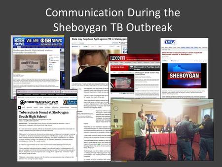 Communication During the Sheboygan TB Outbreak. Steps Taken Looked for lessons learned: Appleton Health Dept. Met with SASD Administration: Set up a plan.