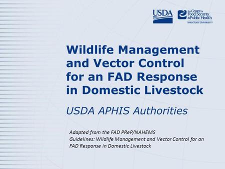 Wildlife Management and Vector Control for an FAD Response in Domestic Livestock USDA APHIS Authorities Adapted from the FAD PReP/NAHEMS Guidelines: Wildlife.