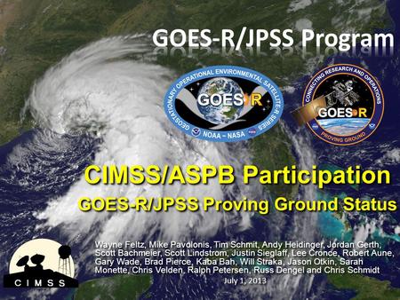 CIMSS/ASPB Participation GOES-R/JPSS Proving Ground Status CIMSS/ASPB Participation GOES-R/JPSS Proving Ground Status Wayne Feltz, Mike Pavolonis, Tim.
