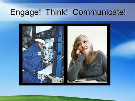 Engage! Think! Communicate!. Link professional world & student applications.