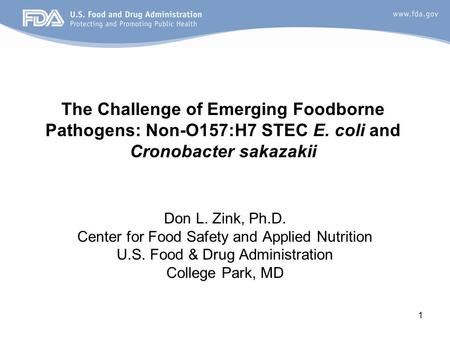1 Don L. Zink, Ph.D. Center for Food Safety and Applied Nutrition U.S. Food & Drug Administration College Park, MD The Challenge of Emerging Foodborne.