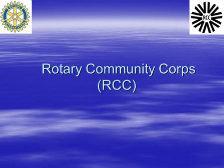 Rotary Community Corps (RCC) Rotary Community Corps (RCC)