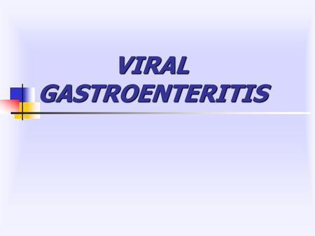 VIRAL GASTROENTERITIS VIRAL GASTROENTERITIS. Viruses associated with gastroenteritis Etiologic agents in severe diarrheal illnesses requiring H of infants.