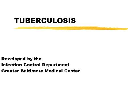 TUBERCULOSIS Developed by the Infection Control Department