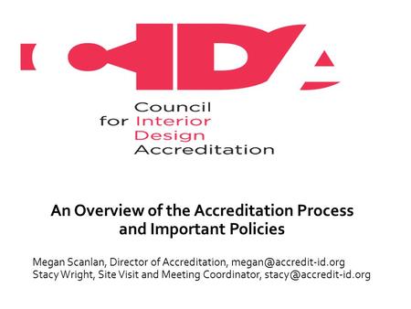 An Overview of the Accreditation Process and Important Policies Megan Scanlan, Director of Accreditation, Stacy Wright, Site Visit.