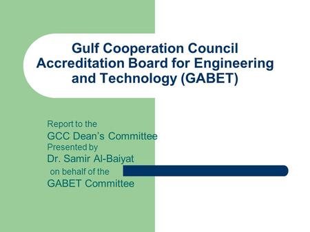 Report to the GCC Dean’s Committee Presented by Dr. Samir Al-Baiyat