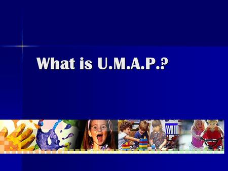 What is U.M.A.P.?.