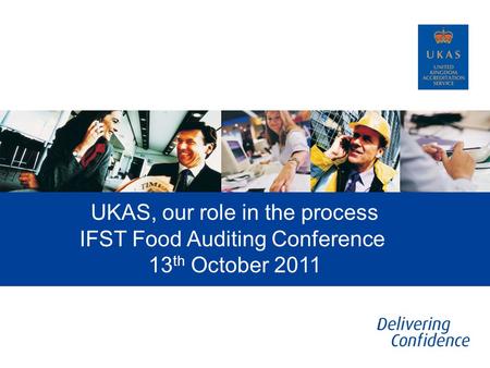 UKAS, our role in the process IFST Food Auditing Conference 13 th October 2011.
