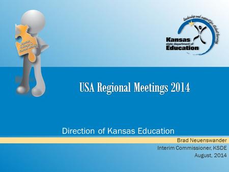 Direction of Kansas Education Brad Neuenswander Interim Commissioner, KSDE August, 2014.