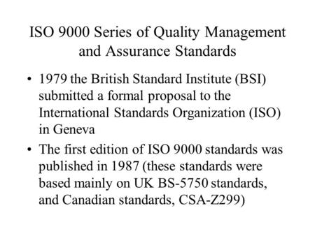 ISO 9000 Series of Quality Management and Assurance Standards 1979 the British Standard Institute (BSI) submitted a formal proposal to the International.