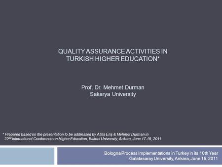 QUALITY ASSURANCE ACTIVITIES IN TURKISH HIGHER EDUCATION. Prof. Dr