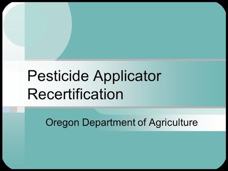 Pesticide Applicator Recertification Oregon Department of Agriculture.