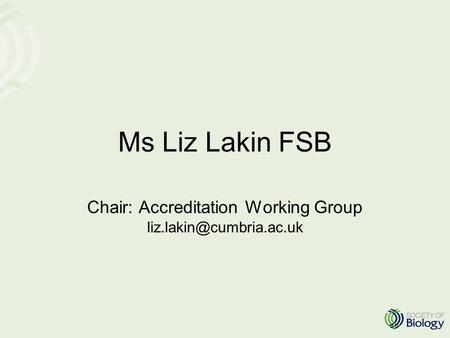 Ms Liz Lakin FSB Chair: Accreditation Working Group