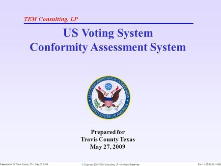 © Copyright 2009 TEM Consulting, LP - All Rights Reserved Presentation To Travis County, TX - May 27, 2009Rev 1 – 05/22/09 - HSB US Voting System Conformity.