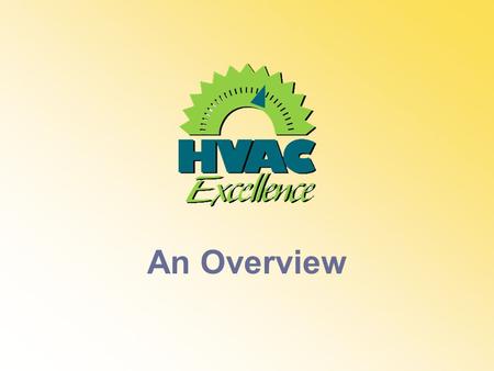 An Overview. HVAC Excellence was founded as a not for profit organization in 1994 to improve the technical workforce of the HVACR industry through quality.