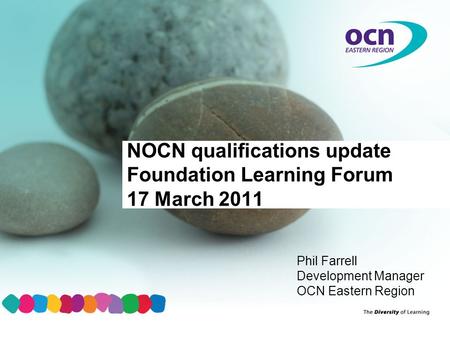 NOCN qualifications update Foundation Learning Forum 17 March 2011 Phil Farrell Development Manager OCN Eastern Region.