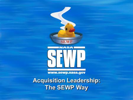 Acquisition Leadership: The SEWP Way. 2 2 SEWP Program Overview  SEWP: Solutions for Enterprise-Wide Procurement NASA-Wide IDIQ Contract Vehicle for.