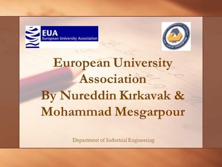 European University Association By Nureddin Kırkavak & Mohammad Mesgarpour Department of Industrial Engineering.