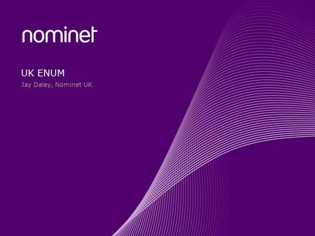 UK ENUM Jay Daley, Nominet UK. ENUM explained Nominet and ENUM.