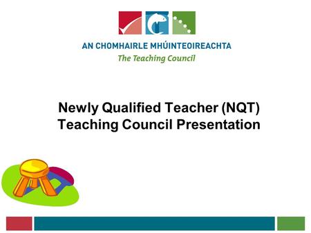 Newly Qualified Teacher (NQT) Teaching Council Presentation.