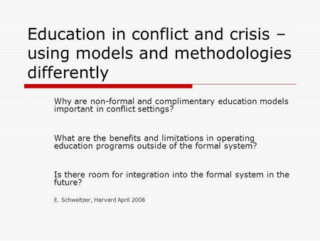 Education in conflict and crisis – using models and methodologies differently Why are non-formal and complimentary education models important in conflict.