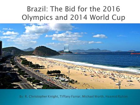 Brazil: The Bid for the 2016 Olympics and 2014 World Cup.