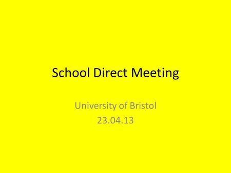 School Direct Meeting University of Bristol 23.04.13.