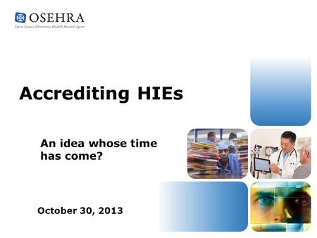 Accrediting HIEs An idea whose time has come? October 30, 2013.