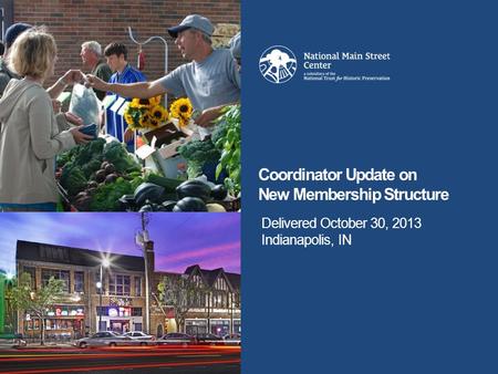 Delivered October 30, 2013 Indianapolis, IN Coordinator Update on New Membership Structure.
