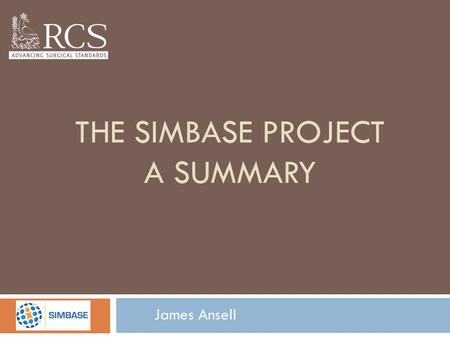 THE SIMBASE PROJECT A SUMMARY James Ansell. OVERVIEW OF PROJECT 6 STAGES  WP1MANAGEMENT  WP2DEVELOPMENT OF IAM  WP3PILOT OF ICT BASED SIM ADOPTION.