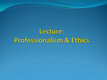 Agenda Professionalism Ethics 2 What is a Profession? A profession is a vocation founded upon specialised educational training, the purpose of which.