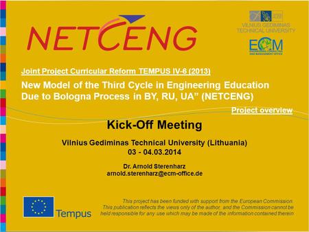 Www.netceng.eu New Model of the Third Cycle in Engineering Education Due to Bologna Process in BY, RU, UA” (NETCENG) This project has been funded with.