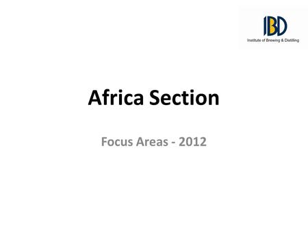 Africa Section Focus Areas - 2012. Focus Areas Examinations – Cost-effective training for candidates Convention – Complete preparations – Define success.