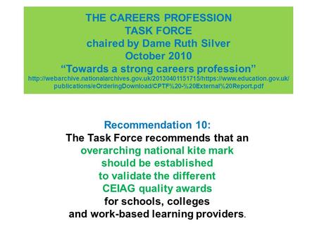 THE CAREERS PROFESSION TASK FORCE chaired by Dame Ruth Silver October 2010 “Towards a strong careers profession”