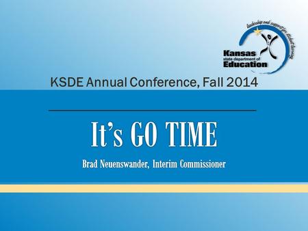 KSDE Annual Conference, Fall 2014. Where have we been? Where are we now? Where are we headed?