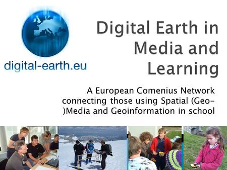 A European Comenius Network connecting those using Spatial (Geo- )Media and Geoinformation in school.