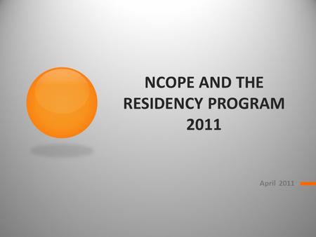 NCOPE AND THE RESIDENCY PROGRAM 2011 April 2011. NCOPE is… The National Commission on Orthotic and Prosthetic Education A 501(c)(3) non-profit organization.
