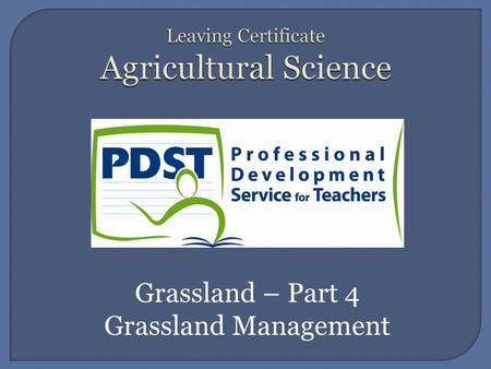 Grassland – Part 4 Grassland Management.  Good Grassland Management involves the following: 1. Finding out the amount of herbage required. 2. The application.