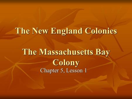 The New England Colonies The Massachusetts Bay Colony