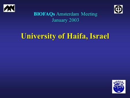 Amsterdam Meeting BIOFAQs Amsterdam Meeting January 2003 January 2003 University of Haifa, Israel.